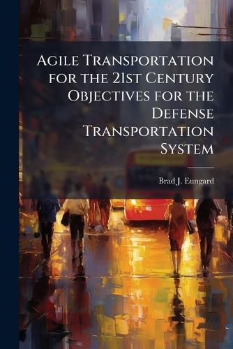 Agile Transportation for the 21st Century Objectives for the Defense Transportation System