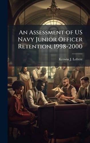 An Assessment of US Navy Junior Officer Retention, 1998-2000