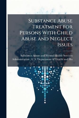 Substance Abuse Treatment for Persons With Child Abuse and Neglect Issues