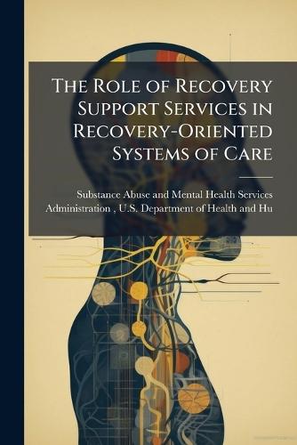 The Role of Recovery Support Services in Recovery-Oriented Systems of Care