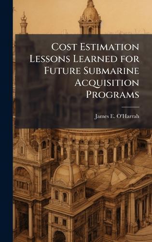 Cost Estimation Lessons Learned for Future Submarine Acquisition Programs