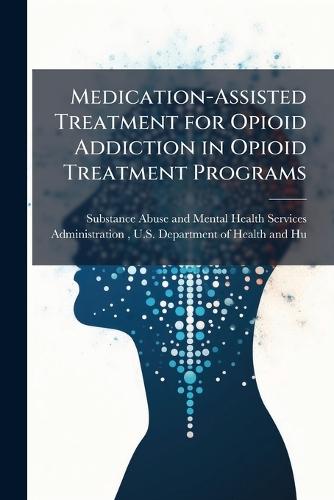 Medication-Assisted Treatment for Opioid Addiction in Opioid Treatment Programs
