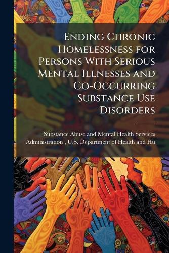 Ending Chronic Homelessness for Persons With Serious Mental Illnesses and Co-Occurring Substance Use Disorders