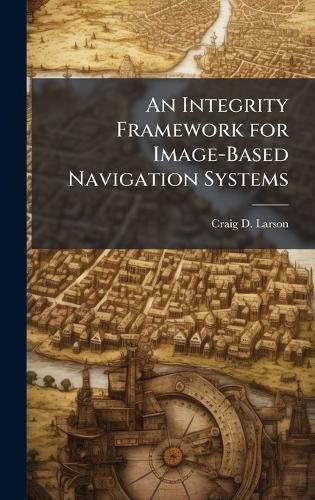 An Integrity Framework for Image-Based Navigation Systems