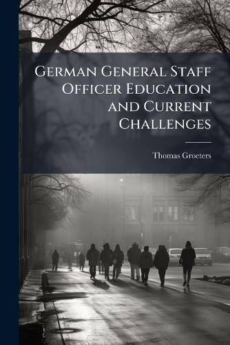 German General Staff Officer Education and Current Challenges