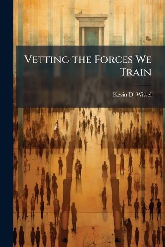 Vetting the Forces We Train