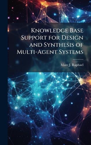 Knowledge Base Support for Design and Synthesis of Multi-Agent Systems