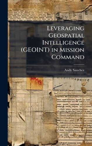 Leveraging Geospatial Intelligence (GEOINT) in Mission Command