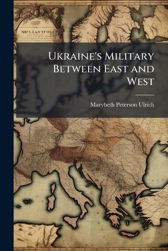 Ukraine's Military Between East and West