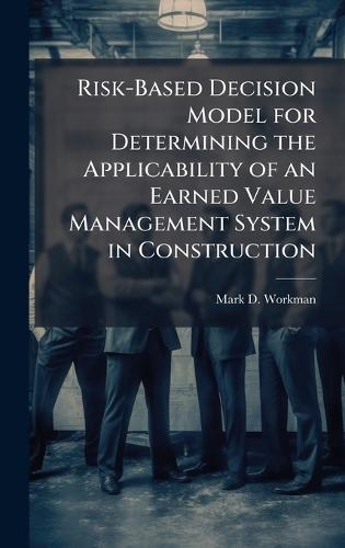 Risk-Based Decision Model for Determining the Applicability of an Earned Value Management System in Construction