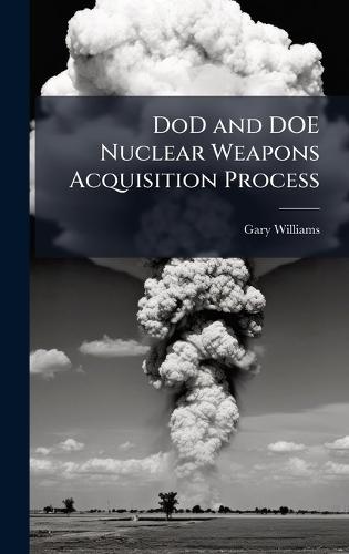 DoD and DOE Nuclear Weapons Acquisition Process