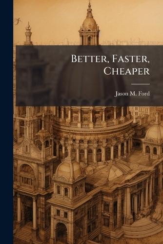 Better, Faster, Cheaper