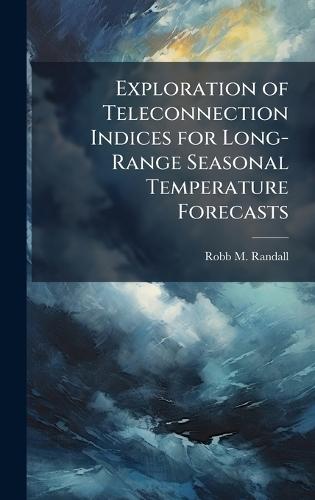 Exploration of Teleconnection Indices for Long-Range Seasonal Temperature Forecasts