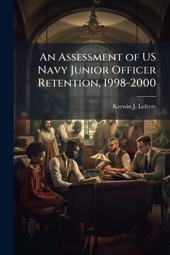 An Assessment of US Navy Junior Officer Retention, 1998-2000