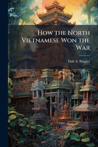 How the North Vietnamese Won the War