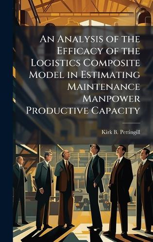 An Analysis of the Efficacy of the Logistics Composite Model in Estimating Maintenance Manpower Productive Capacity