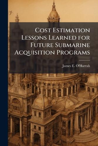 Cost Estimation Lessons Learned for Future Submarine Acquisition Programs