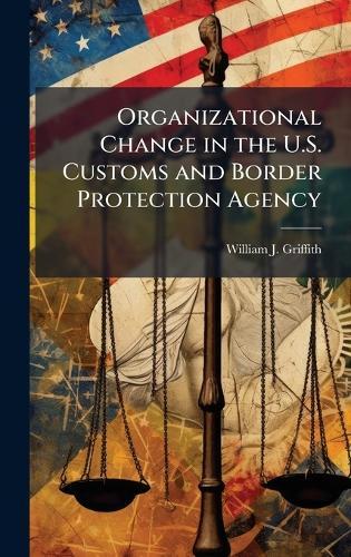 Organizational Change in the U.S. Customs and Border Protection Agency
