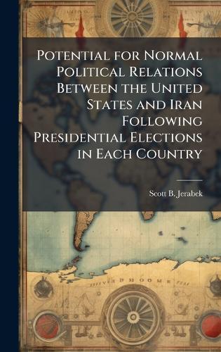 Potential for Normal Political Relations Between the United States and Iran Following Presidential Elections in Each Country