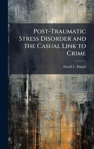 Post-Traumatic Stress Disorder and the Casual Link to Crime