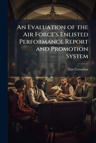 An Evaluation of the Air Force's Enlisted Performance Report and Promotion System