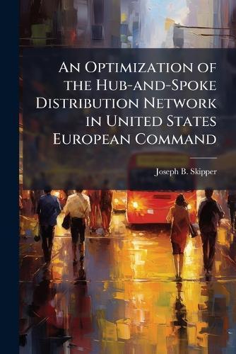 An Optimization of the Hub-and-Spoke Distribution Network in United States European Command