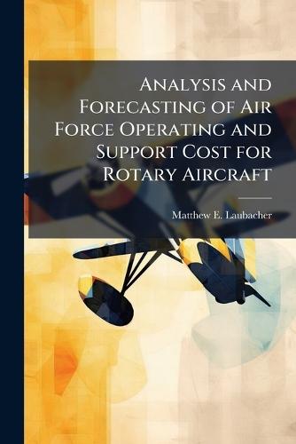 Analysis and Forecasting of Air Force Operating and Support Cost for Rotary Aircraft