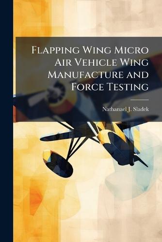 Flapping Wing Micro Air Vehicle Wing Manufacture and Force Testing