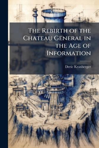 The Rebirth of the Chateau General in the Age of Information