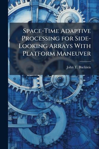 Space-Time Adaptive Processing for Side-Looking Arrays With Platform Maneuver