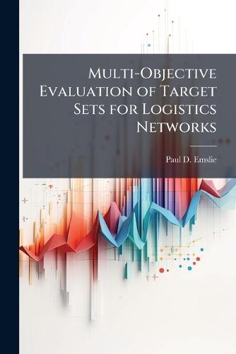 Multi-Objective Evaluation of Target Sets for Logistics Networks
