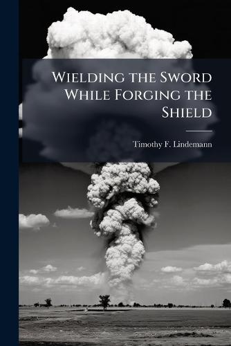 Wielding the Sword While Forging the Shield
