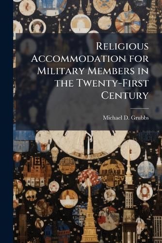 Religious Accommodation for Military Members in the Twenty-First Century