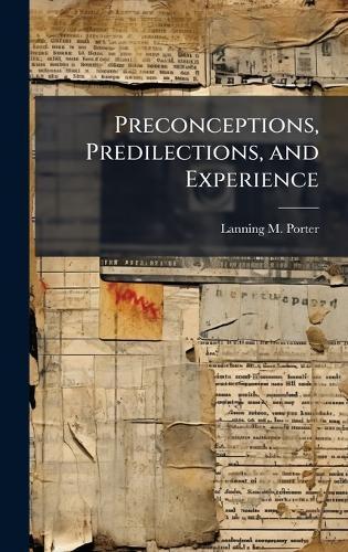 Preconceptions, Predilections, and Experience