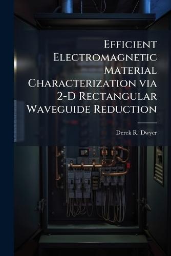 Efficient Electromagnetic Material Characterization via 2-D Rectangular Waveguide Reduction