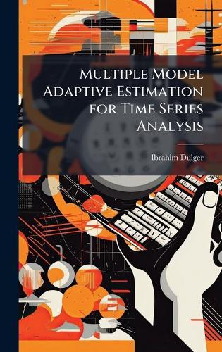 Multiple Model Adaptive Estimation for Time Series Analysis