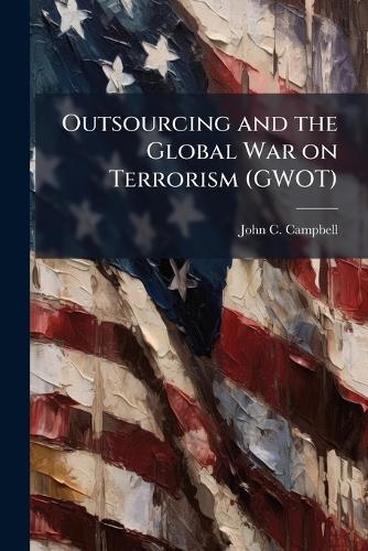 Outsourcing and the Global War on Terrorism (GWOT)