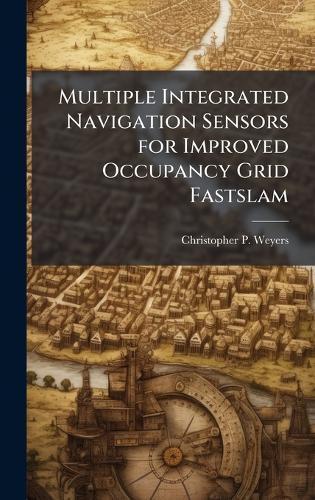 Multiple Integrated Navigation Sensors for Improved Occupancy Grid Fastslam