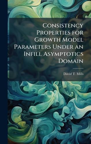 Consistency Properties for Growth Model Parameters Under an Infill Asymptotics Domain