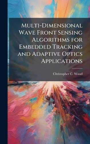 Multi-Dimensional Wave Front Sensing Algorithms for Embedded Tracking and Adaptive Optics Applications