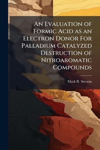 An Evaluation of Formic Acid as an Electron Donor For Palladium Catalyzed Destruction of Nitroaromatic Compounds