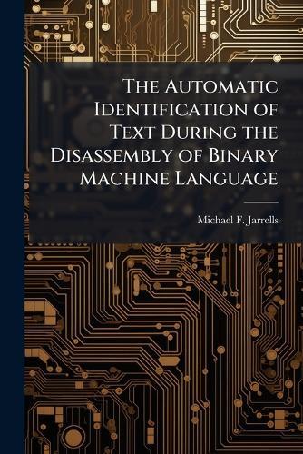 The Automatic Identification of Text During the Disassembly of Binary Machine Language