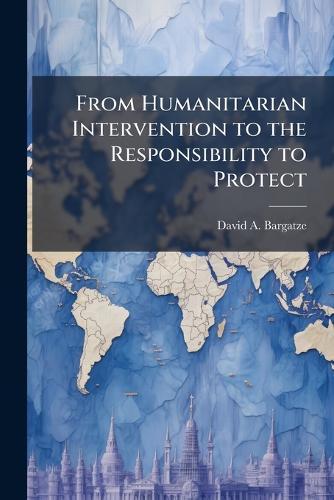 From Humanitarian Intervention to the Responsibility to Protect