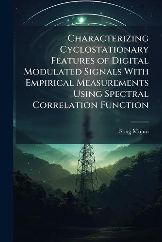 Characterizing Cyclostationary Features of Digital Modulated Signals With Empirical Measurements Using Spectral Correlation Function