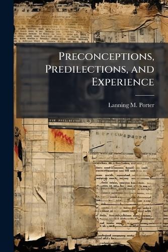 Preconceptions, Predilections, and Experience