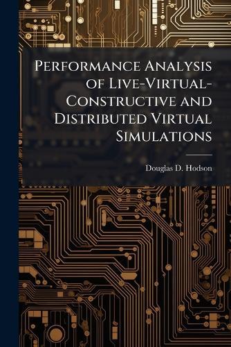 Performance Analysis of Live-Virtual-Constructive and Distributed Virtual Simulations