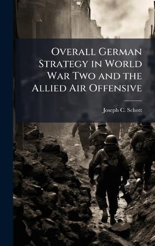 Overall German Strategy in World War Two and the Allied Air Offensive
