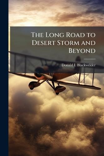 The Long Road to Desert Storm and Beyond