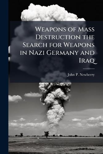 Weapons of Mass Destruction the Search for Weapons in Nazi Germany and Iraq
