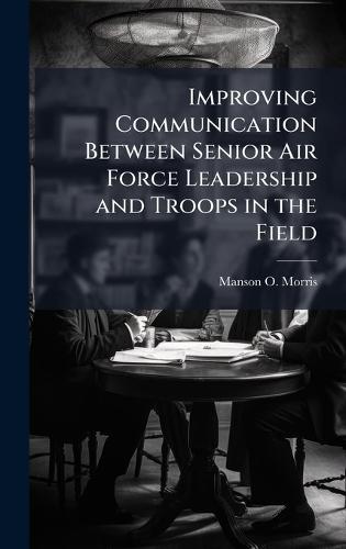 Improving Communication Between Senior Air Force Leadership and Troops in the Field